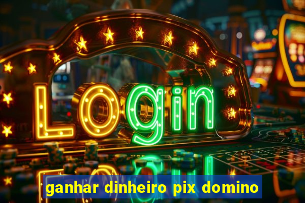 ganhar dinheiro pix domino